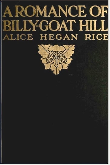 A Romance of Billy-Goat Hill - Alice Hegan Rice