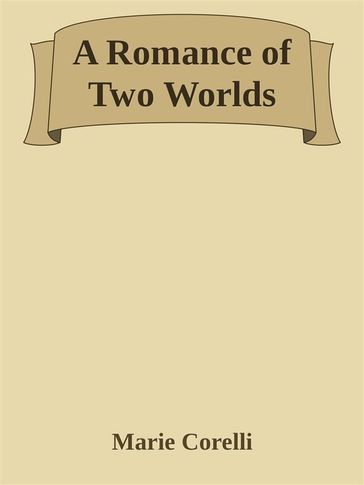 A Romance of Two Worlds - Marie Corelli