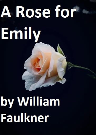 A Rose for Emily - William Faulkner