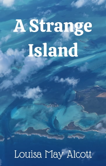 A STRANGE ISLAND - Louisa May Alcott