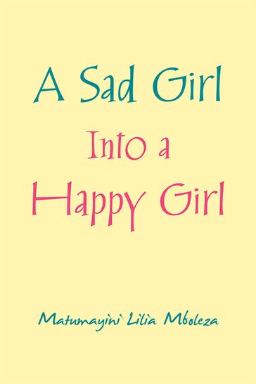 A Sad Girl into a Happy Girl - Matumayini Lilia Mboleza