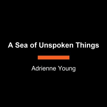 A Sea of Unspoken Things - ADRIENNE YOUNG