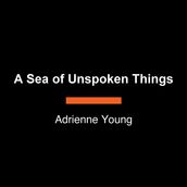 A Sea of Unspoken Things