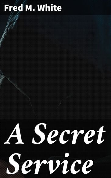 A Secret Service - Fred M. White