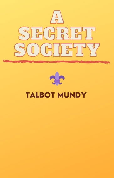 A Secret Society - Talbot Mundy