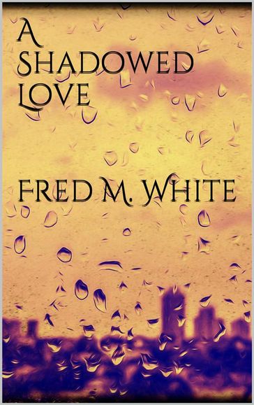 A Shadowed Love - Fred M. White