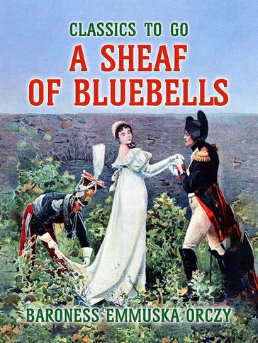 A Sheaf Of Bluebells - Baroness Emmuska Orczy