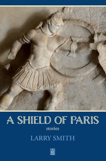 A Shield of Paris - Larry Smith