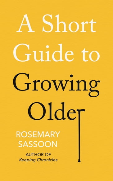 A Short Guide to Growing Older - Rosemary Sassoon