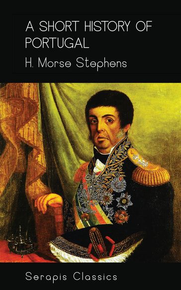 A Short History of Portugal - H. Morse Stephens