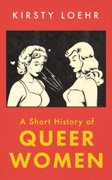 A Short History of Queer Women - Kirsty Loehr