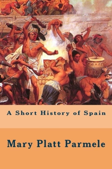 A Short History of Spain - Mary Platt Parmele