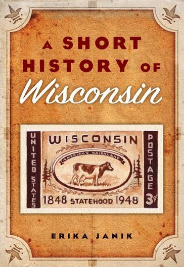 A Short History of Wisconsin - Erika Janik
