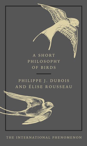 A Short Philosophy of Birds - Elise Rousseau - Philippe J. Dubois