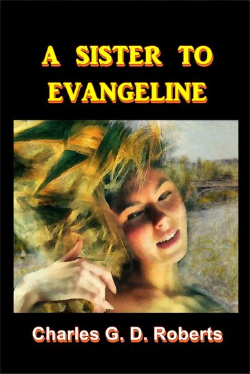 A Sister to Evangeline - Charles G. D. Roberts