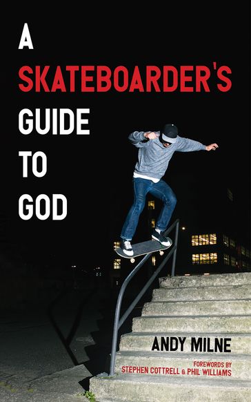 A Skateboarder's Guide to God - ANDY MILNE