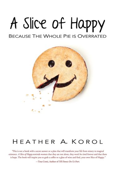 A Slice of Happy - Heather A. Korol