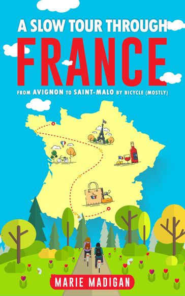 A Slow Tour Through France - Marie Madigan