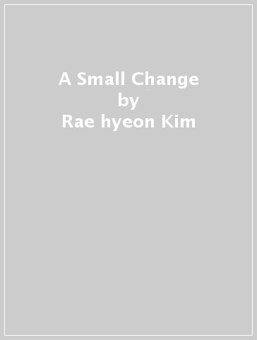 A Small Change - Rae hyeon Kim