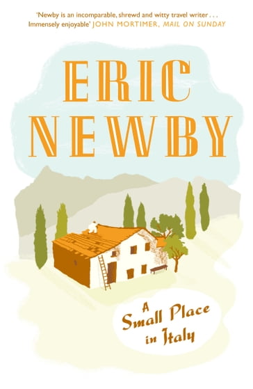 A Small Place in Italy - Eric Newby