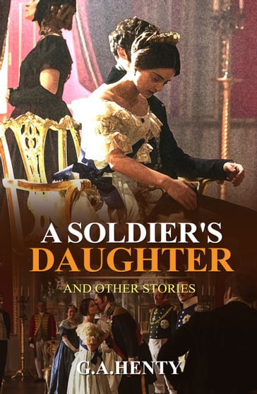 A Soldier's Daughter - G.A. Henty