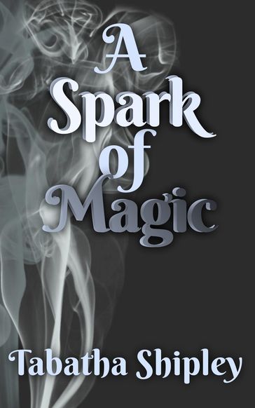 A Spark of Magic - Tabatha Shipley