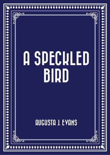 A Speckled Bird - Augusta J. Evans