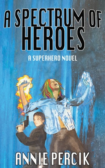 A Spectrum of Heroes - Annie Percik