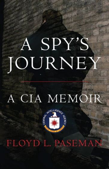 A Spy's Journey: A CIA Memoir - Floyd Paseman