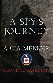 A Spy s Journey: A CIA Memoir