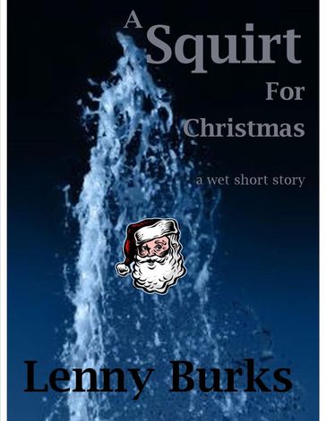 A Squirt for Christmas - Lenny Burks