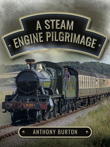 A Steam Engine Pilgrimage - Anthony Burton