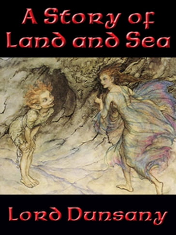A Story of Land and Sea - Dunsany Lord