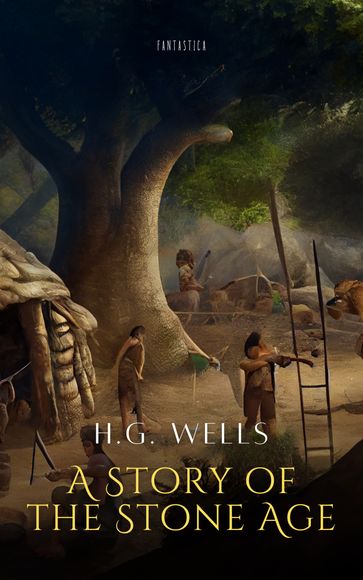 A Story of the Stone Age - H. Wells
