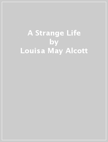 A Strange Life - Louisa May Alcott