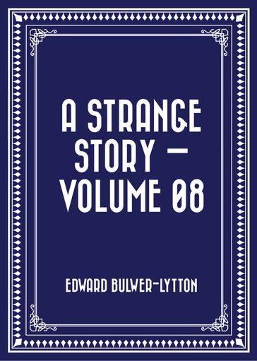 A Strange Story  Volume 08 - Edward Bulwer-Lytton