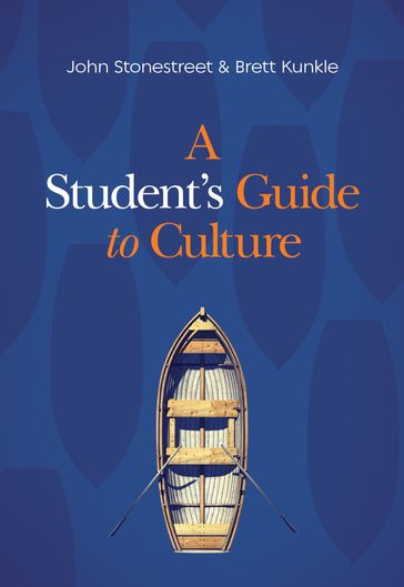 A Student's Guide to Culture - Brett Kunkle - John Stonestreet