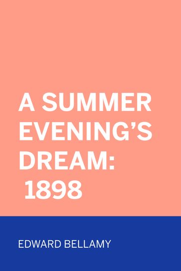 A Summer Evening's Dream: 1898 - Edward Bellamy