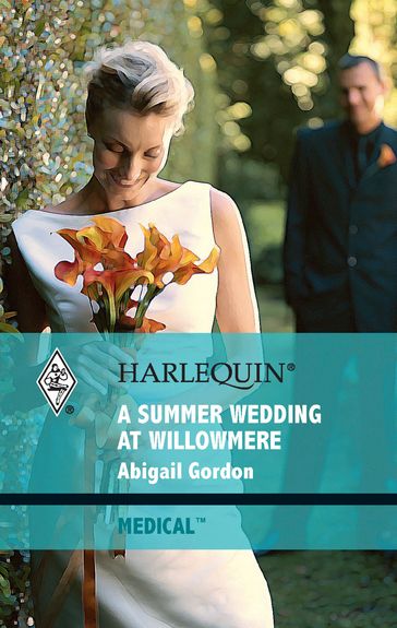 A Summer Wedding at Willowmere - Abigail Gordon