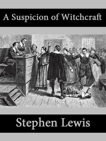 A Suspicion of Witchcraft - Stephen Lewis