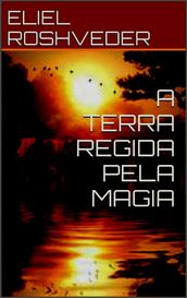 A TERRA REGIDA PELA MAGIA