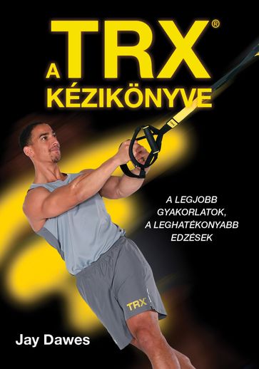 A TRX kézikönyve - Jay Dawes