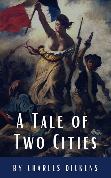 A Tale of Two Cities - Charles Dickens - Classics HQ