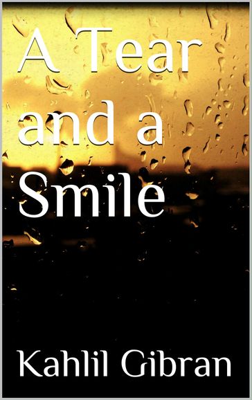 A Tear and a Smile - Kahlil Gibran
