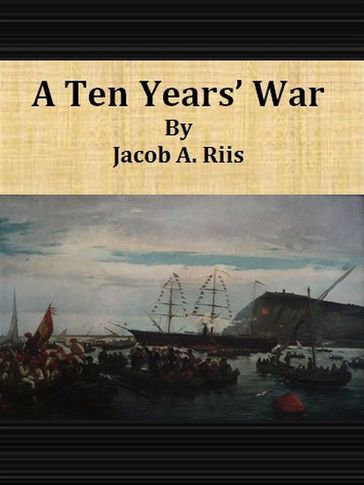 A Ten Years' War - Jacob A. Riis