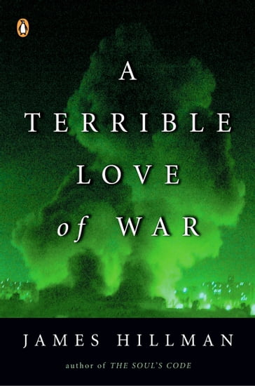 A Terrible Love of War - James Hillman