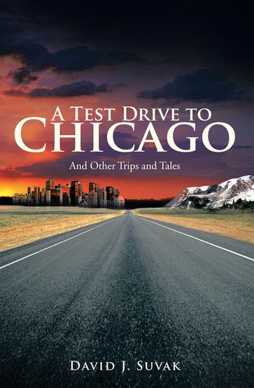 A Test Drive to Chicago - David J. Suvak
