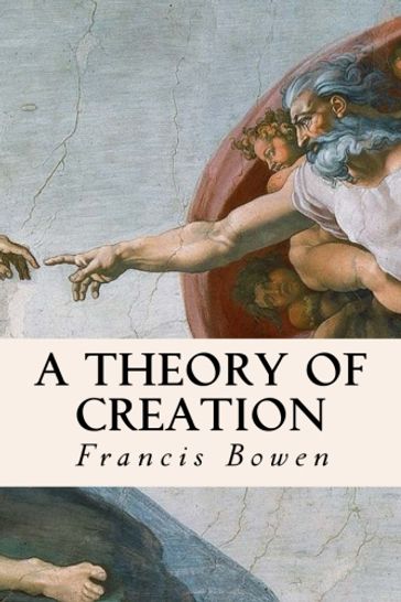 A Theory of Creation - Francis Bowen