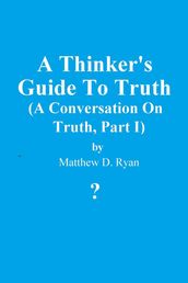 A Thinker s Guide to Truth