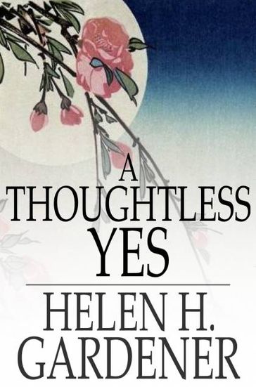 A Thoughtless Yes - Helen H. Gardener